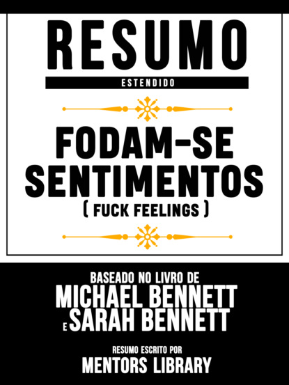Resumo Estendido: Fodam-Se Sentimentos (Fuck Feelings) - Baseado No Livro De Michael Bennett E Sarah Bennett