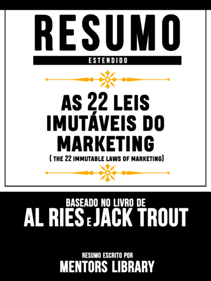 Resumo Estendido: As 22 Leis Imutáveis Do Marketing (The 22 Immutable Laws Of Marketing) - Baseado No Livro De Al Ries E Jack Trout
