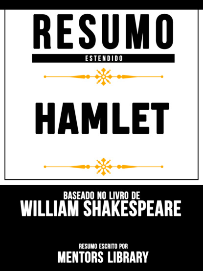 Resumo E Análise: Hamlet - Baseado No Livro De William Shakespeare