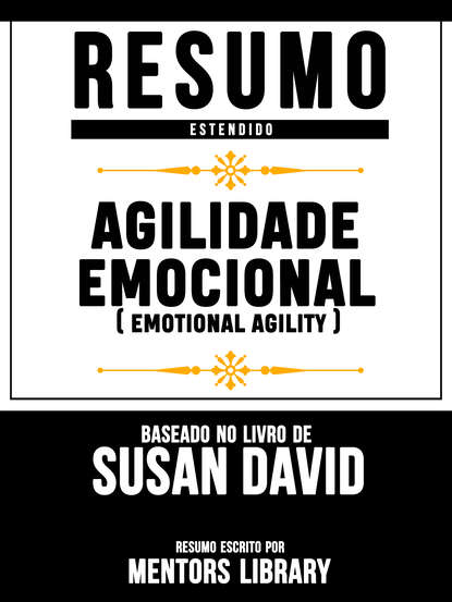 Resumo Estendido: Agilidade Emocional (Emotional Agility) - Baseado No Livro De Susan David