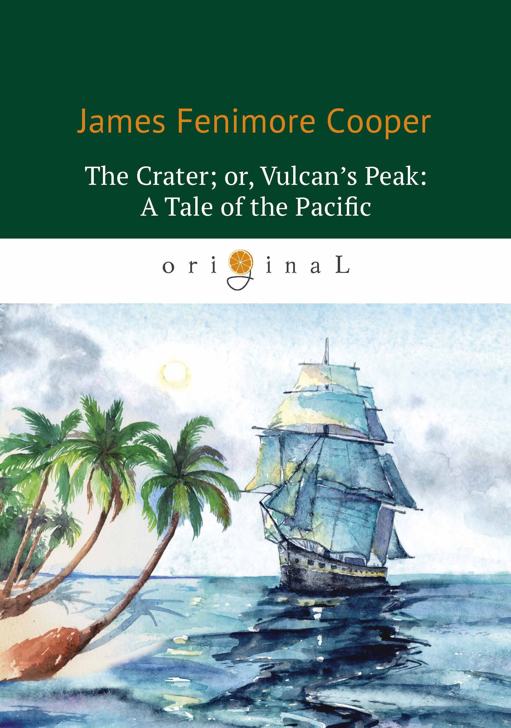 The Crater; or, Vulcan’s Peak: A Tale of the Pacific = Кратер, или Пик вулкана: на англ.яз