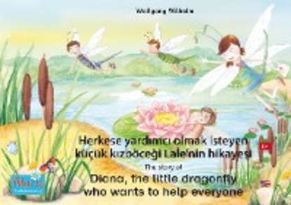 Herkese yardımcı olmak isteyen küçük kızböceği Lale'nin hikayesi. Türkçe-İngilizce. / The story of Diana, the little dragonfly who wants to help everyone. Turkish-English.
